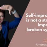 Self-improvement is not a strategy. Improving a broken system is.