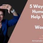 5 Ways Using Humour can Help Women in the Workplace