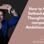 How to Get Over Setbacks Faster – Thoughts on Self-compassion for Ambitious Women