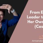 From Executive Leader to CEO of Her Own Legacy (Case Study)